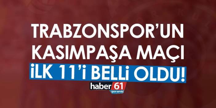 Trabzonspor’un Kasımpaşa maçı ilk 11’i belli oldu! 10 Ekim 2022
