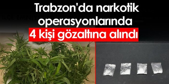 Trabzon'da narkotik operasyonlarında 4 kişi gözaltına alındı