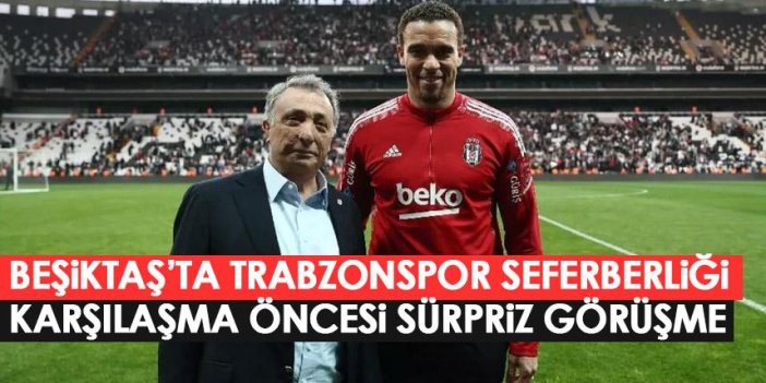 Beşiktaş’ta Trabzonspor seferberliği! Başkan Çebi’den sürpriz görüşme