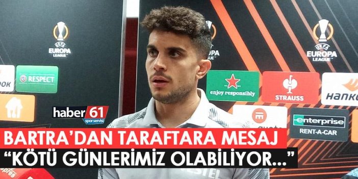 Trabzonspor'un yıldızı Bartra’dan taraftara mesaj: Kötü günlerimiz olabiliyor…