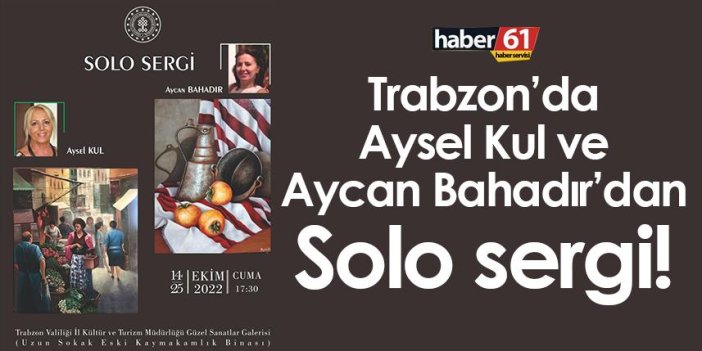 Trabzon’da Aysel Kul ve Aycan Bahadır’dan Solo sergi