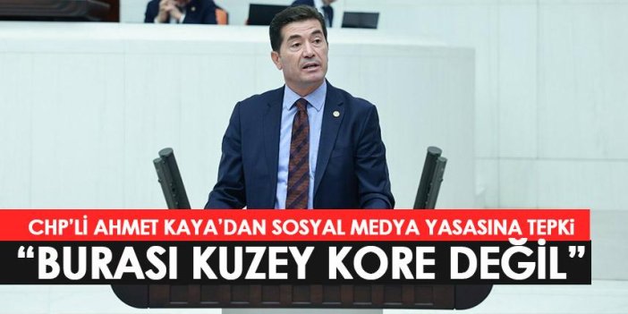 CHP Trabzon Milletvekili Kaya'dan sosyal medya yasasına tepki: Burası Kuzey Kore değil...