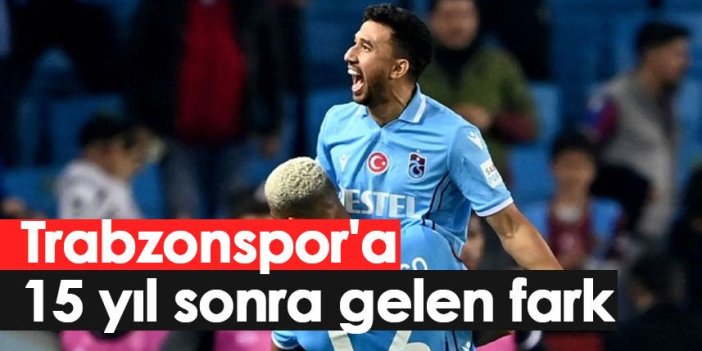 Trabzonspor'a 15 yıl sonra gelen fark