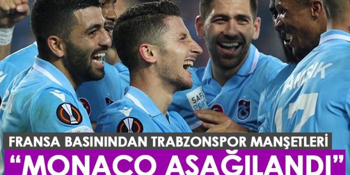 Fransa basınından Trabzonspor manşetleri: Monaco aşağılandı