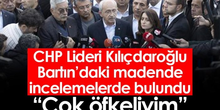 CHP lideri Kılıçdaroğlu, Bartın'daki madende incelemelerde bulundu: Çok öfkeliyim
