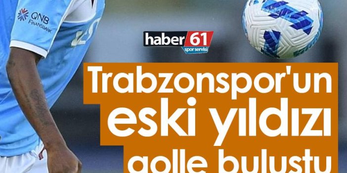 Trabzonspor'un eski yıldızı golle buluştu