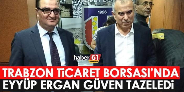 Trabzon Ticaret Borsası’nda seçim heyecanı! Eyyüp Ergan Güven tazeledi