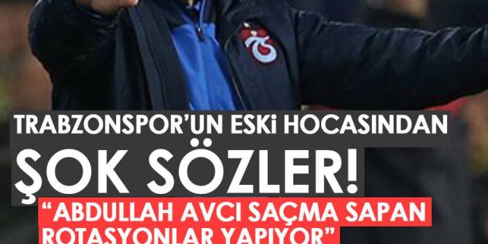 Trabzonspor’un efsane teknik direktöründen ilginç sözler: Abdullah Avcı saçma sapan rotasyonlar!