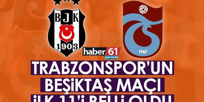 Trabzonspor'un Beşiktaş maçı 11'i açıklandı