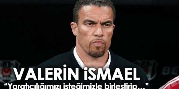 Beşiktaş teknik direktörü Valarİn İsmael: Yaratıcılığımızı isteğimizle birleştirip…