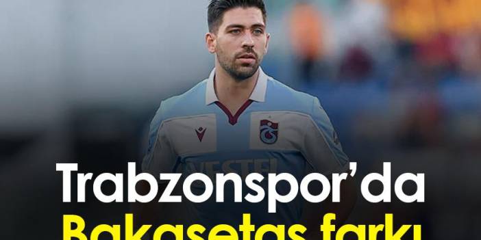 Trabzonspor'da Bakasetas farkı