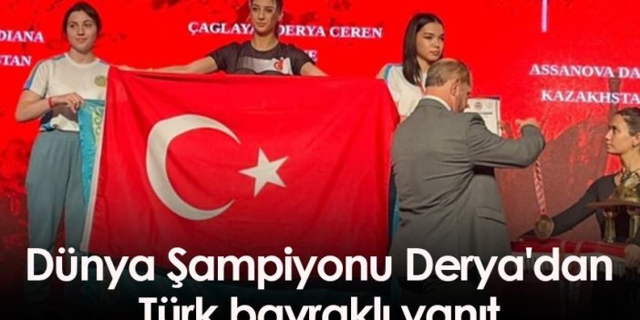 Dünya Şampiyonu Derya'dan Türk bayraklı yanıt