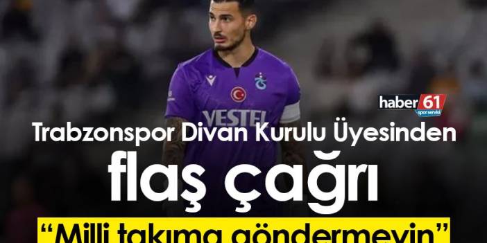Trabzonspor Divan Kurulu Üyesi Kuleyin’den sert tepki! “Milli takıma göndermeyin”