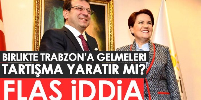 Ekrem İmamoğlu ve Meral Akşener'in Trabzon ziyareti 6'lı masada tartışma yaratır mı?