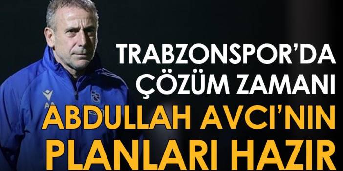 Trabzonspor'da çözüm zamanı! Avcı'nın planları hazır