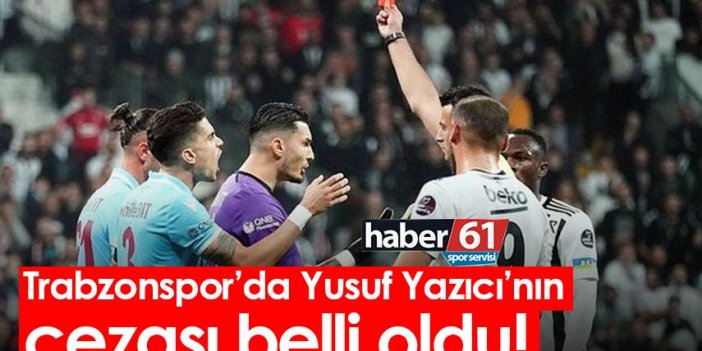 Trabzonspor’da Yusuf Yazıcı’nın cezası belli oldu!