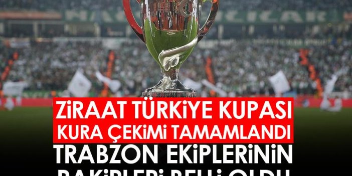 Türkiye Kupası'nda Trabzon ekiplerinin rakipleri belli oldu