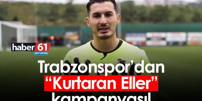 Trabzonspor’dan “Kurtaran Eller” kampanyası!