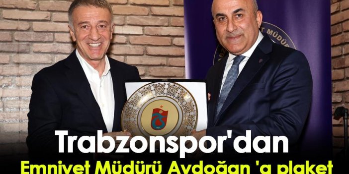 Trabzonspor'dan Emniyet Müdürü Aydoğan 'a plaket
