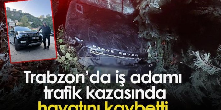 Trabzon’da iş adamı  trafik kazasında hayatını kaybetti