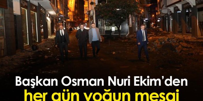 Başkan Osman Nuri Ekim’den her gün yoğun mesai