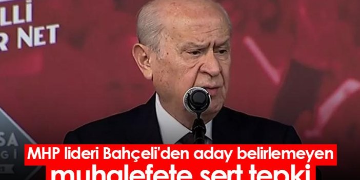 MHP lideri Bahçeli'den aday belirlemeyen muhalefete sert tepki