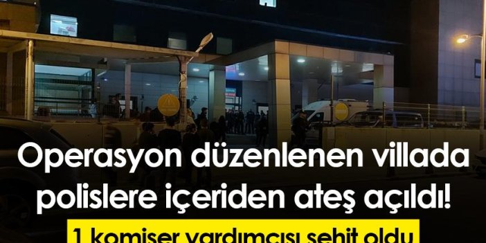 İstanbul'da operasyon düzenlenen villada polislere ateş açıldı! 1 şehit