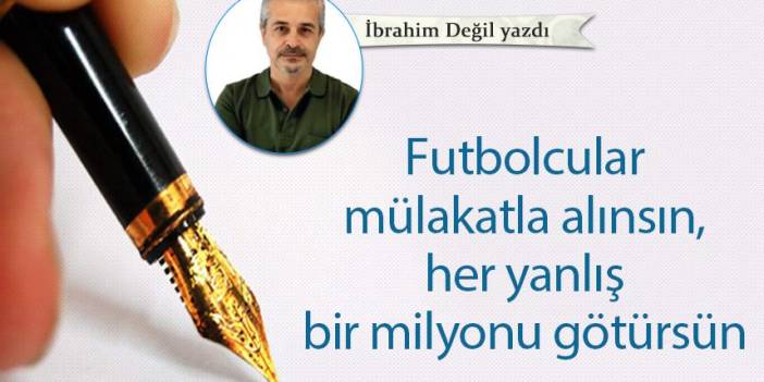 Atakan Al Yazdı "Futbolcular mülakatla alınsın, her yanlış bir milyonu götürsün"