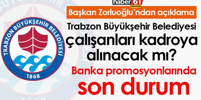 Trabzon Büyükşehir çalışanları kadroya alınacak mı? Başkan Zorluoğlu’ndan açıklama