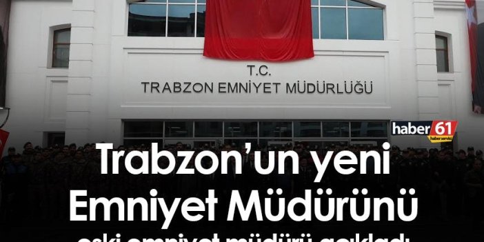 Trabzon’un yeni emniyet Müdürünü eski emniyet müdürü açıkladı! İşte o isim