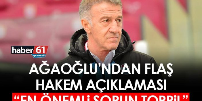 Ahmet Ağaoğlu’ndan flaş hakem açıklaması: En önemli sorun torpil