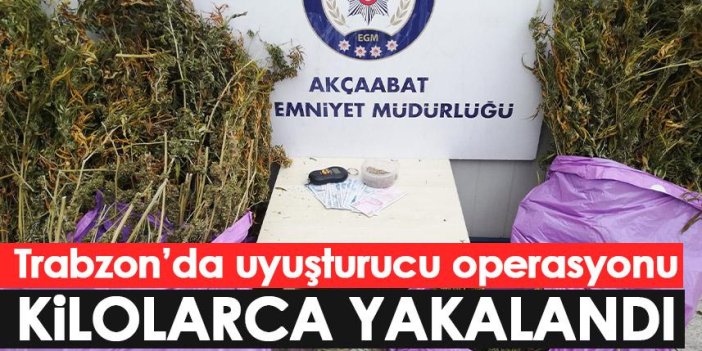 Trabzon'da uyuşturucu operasyonu! Kilolarca ele geçirildi