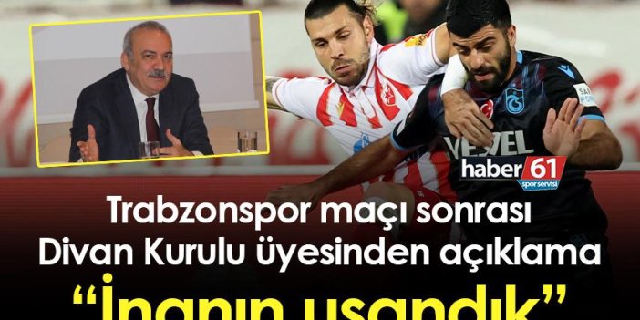 Trabzonspor maçı sonrası Divan Kurulu üyesinden açıklama “İnanın usandık”