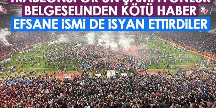 Trabzonspor'un şampiyonluk belgeselinden kötü haber! Efsane isim isyan etti!