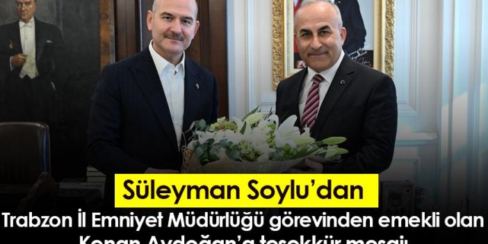 Süleyman Soylu Kenan Aydoğan’a teşekkür mesajı!