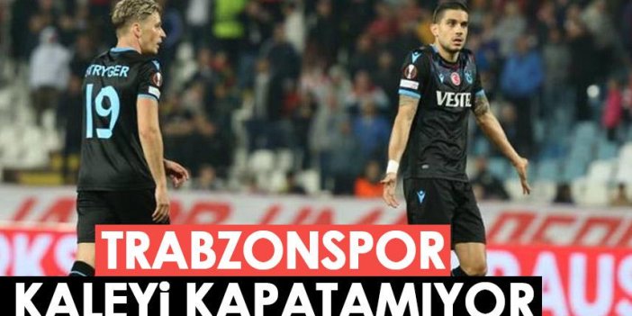 Trabzonspor deplasmanda kaleyi kapatamıyor