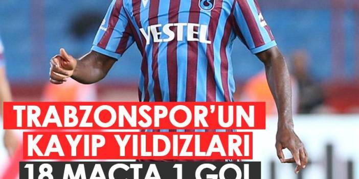 Trabzonspor'un kayıp yıldızları: 18 maçta bir gol!