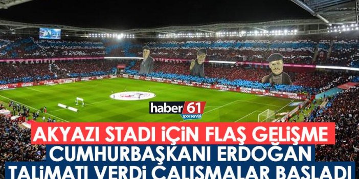Trabzonspor’da flaş Akyazı stadı gelişmesi! Cumhurbaşkanı Erdoğan’dan talimat