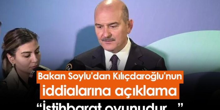 Bakan Soylu'dan Kılıçdaroğlu'nun iddialarına açıklama: İstihbarat oyunudur...