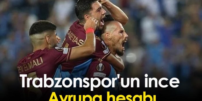 Trabzonspor'un ince Avrupa hesabı