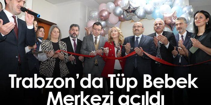 Trabzon'da tüp bebek merkezi açıldı!