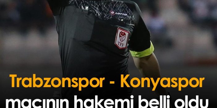 Trabzonspor - Konyaspor maçının hakemi belli oldu