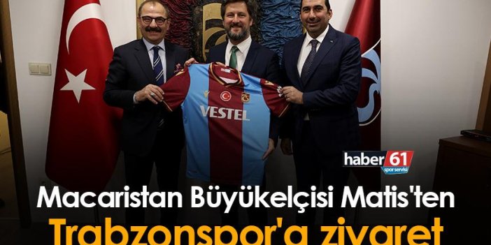 Macaristan Büyükelçisi Matis'ten Trabzonspor'a ziyaret