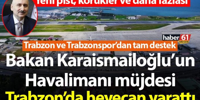 Bakan Karaismailoğlu’un Havalimanı müjdesi Trabzon’da heyecan yarattı