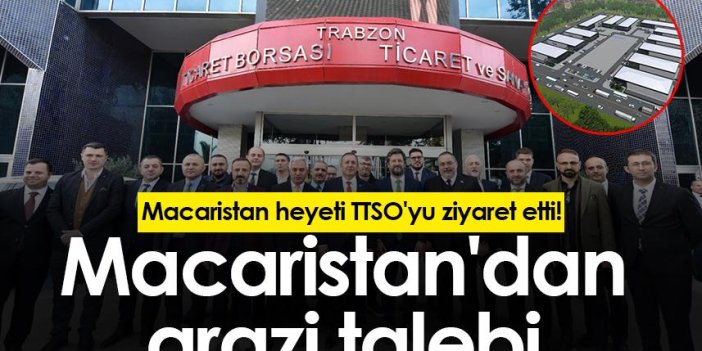 Macaristan heyeti TTSO'yu ziyaret etti! Macaristan'dan arazi talebi