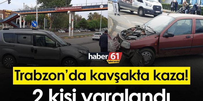 Trabzon’da kavşakta kaza! 2 yaralı