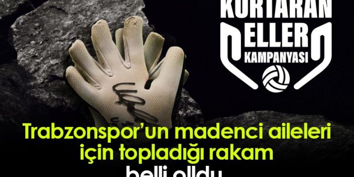 Trabzonspor’un madenci aileleri için topladığı rakam belli oldu