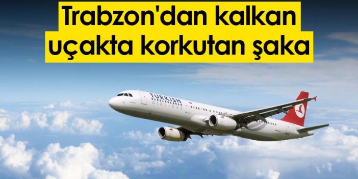 Trabzon'dan kalkan uçakta korkutan şaka