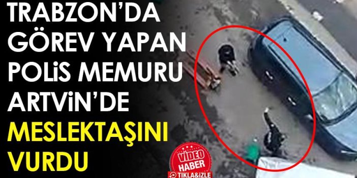 Trabzon'da görevli polis Artvin'de meslektaşını vurdu