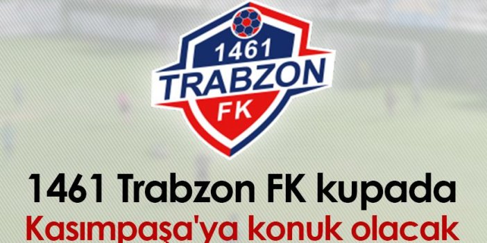 1461 Trabzon FK kupada Kasımpaşa'ya konuk olacak